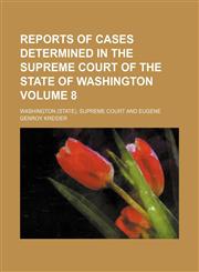 Reports of cases determined in the Supreme Court of the State of Washington Volume 8,1150120304,9781150120305