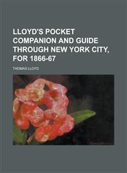 Lloyd's Pocket Companion and Guide Through New York City, for 1866-67,1153016362,9781153016360