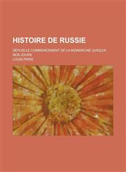 Histoire de Russie; Depuis Le Commencement de La Monarchie Jusqu'a Nos Jours,1234887738,9781234887735
