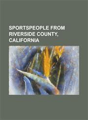 Sportspeople from Riverside County, California Anthony Claggett, Beverly Hanson, Billy Volek, Bobby Kielty, Bob Burman, Bob McCallister, Coralie SIMM,1230809821,9781230809823