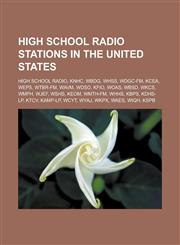 High School Radio Stations in the United States High School Radio, Knhc, Wbdg, Whss, Wdgc-FM, Kcea, Weps, Wtbr-FM, Wavm, Wdso, Kfio, Woas, Wbsd, Wkcs,1155786262,9781155786261