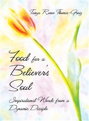 Food for a Believer's Soul Inspirational Words from a Dynamic Disciple,162516839X,9781625168399