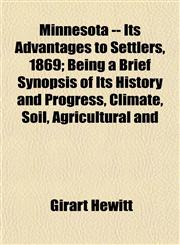 Minnesota -- Its Advantages to Settlers, 1869; Being a Brief Synopsis of Its History and Progress, Climate, Soil, Agricultural and,1153037769,9781153037761
