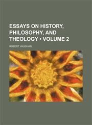 Essays on History, Philosophy, and Theology (Volume 2),1150884991,9781150884993