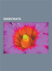 Dixiecrats Alabama Dixiecrats, Arkansas Dixiecrats, Georgia (U.S. State) Dixiecrats, Kentucky Dixiecrats, Louisiana Dixiecrats, M,123053721X,9781230537214