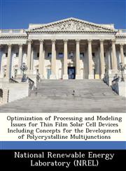 Optimization of Processing and Modeling Issues for Thin Film Solar Cell Devices Including Concepts for the Development of Polycrystalline Multijunctions,124917841X,9781249178415