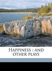 Happiness and other plays,1175541028,9781175541024