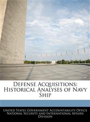 Defense Acquisitions Historical Analyses of Navy Ship,1240739524,9781240739523