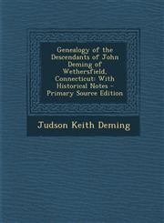 Genealogy of the Descendants of John Deming of Wethersfield, Connecticut With Historical Notes - Primary Source Edition,1295597896,9781295597895
