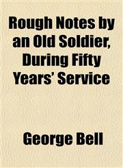 Rough Notes by an Old Soldier, During Fifty Years' Service,1152165801,9781152165809