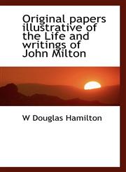 Original papers illustrative of the Life and writings of John Milton,111737422X,9781117374222