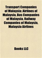 Transport Companies of Malaysia Airlines of Malaysia, Bus Companies of Malaysia, Railway Companies of Malaysia, Malaysia Airlines,1158053002,9781158053001
