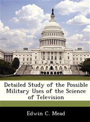 Detailed Study of the Possible Military Uses of the Science of Television,1288283873,9781288283873