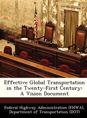 Effective Global Transportation in the Twenty-First Century A Vision Document,1249189977,9781249189978