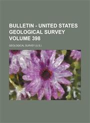 Bulletin - United States Geological Survey Volume 398,1231581468,9781231581469