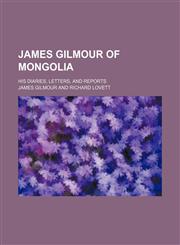 James Gilmour of Mongolia; His Diaries, Letters, and Reports,1151153389,9781151153388