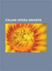 Italian Opera Singers Enrico Caruso, Marietta Alboni, Farinelli, Luciano Pavarotti, Andrea Bocelli, Salvatore Fisichella, Eugenia Tadolini,115699926X,9781156999264