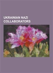 Ukrainian Nazi Collaborators 14th Waffen Grenadier Division of the SS (1st Ukrainian), 201st Schutzmannschaft Battalion, 204 Schutzmannschaft Batta,1230588086,9781230588087