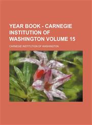 Year book - Carnegie Institution of Washington Volume 15,1153221047,9781153221047