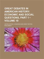 Great Debates in American History (Volume 10); Economic and Social Questions, Part 1,145909820X,9781459098206