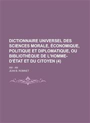 Dictionnaire Universel Des Sciences Morale, Economique, Politique Et Diplomatique, Ou Bibliotheque de L'Homme-D'Etat Et Du Citoyen; Am - An (4),1234340100,9781234340100