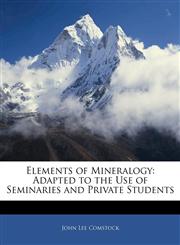 Elements of Mineralogy Adapted to the Use of Seminaries and Private Students,1145710220,9781145710221
