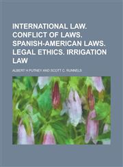 International Law. Conflict of Laws. Spanish-American Laws. Legal Ethics. Irrigation Law,1234110377,9781234110376