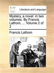 Mystery, a novel in two volumes. By Francis Lathom, ...  Volume 2 of 2,1170124321,9781170124321
