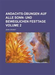 Andachts-Übungen auf alle Sonn- und beweglichen Festtage Volume 2,1230120726,9781230120720