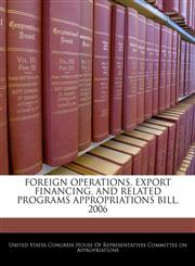 FOREIGN OPERATIONS, EXPORT FINANCING, AND RELATED PROGRAMS APPROPRIATIONS BILL, 2006,1240613881,9781240613885