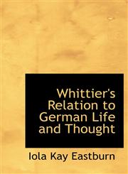 Whittier's Relation to German Life and Thought,111713332X,9781117133324