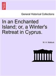 In an Enchanted Island; or, a Winter's Retreat in Cyprus.,1241527334,9781241527334