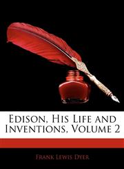 Edison, His Life and Inventions, Volume 2,1141974665,9781141974665