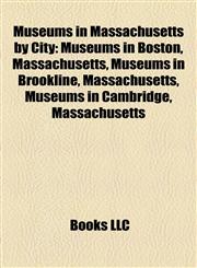 Museums in Massachusetts by City Museums in Boston, Massachusetts, Museums in Brookline, Massachusetts, Museums in Cambridge, Massachusetts,1158151217,9781158151219