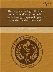 Development of high efficiency monocrystalline silicon solar cells through improved optical and electrical confinement.,1243590416,9781243590411