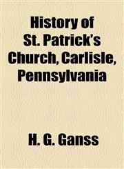 History of St. Patrick's Church, Carlisle, Pennsylvania,1154736997,9781154736991
