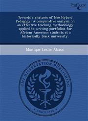 Towards a rhetoric of Neo Hybrid Pedagogy A comparative analysis on an effective teaching methodology applied to writing portfolios for African American students at a historically black university.,1249034264,9781249034261