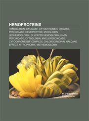 Hemoproteins Hemoglobin, Catalase, Cytochrome c oxidase, Peroxidase, Hemeprotein, Myoglobin, Leghemoglobin, Glycated hemoglobin,1156491983,9781156491980