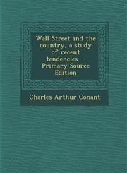 Wall Street and the Country, a Study of Recent Tendencies - Primary Source Edition,1295399989,9781295399987