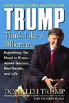 Trump Think Like a Billionaire : Everything You Need to Know About Success, Real Estate, and Life Mass Market Edition,0345481402,9780345481405