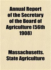 Annual Report of the Secretary of the Board of Agriculture (56th 1908),1153448327,9781153448321