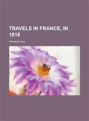 Travels in France, in 1818,1152816047,9781152816046