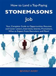 How to Land a Top-Paying Stonemasons Job Your Complete Guide to Opportunities, Resumes and Cover Letters, Interviews, Salaries, Promotions, What to E,1486137148,9781486137145