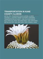 Transportation in Kane County, Illinois Metra, RTA, Transportation in Aurora, Illinois, Chicago 'L', Chicago Transit Authority,1156756235,9781156756232