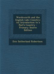 Wordsworth and the English Lake Country An Introduction to a Poet's Country,1289436185,9781289436186
