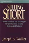 Selling Short Risks, Rewards, and Strategies for Short Selling Stocks, Options, and Futures,0471534641,9780471534648