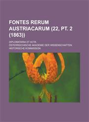 Fontes Rerum Austriacarum; Diplomataria Et ACTA (22, PT. 2 (1863)),1235199363,9781235199363