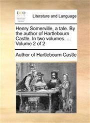 Henry Somerville, a tale. By the author of Hartlebourn Castle. In two volumes. ...  Volume 2 of 2,1140660535,9781140660538