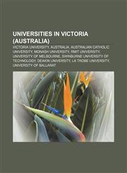 Universities in Victoria (Australia) Victoria University, Australia, Australian Catholic University, Monash University, RMIT University,1156689171,9781156689172