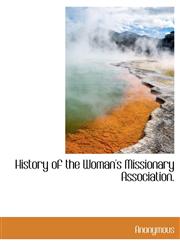 History of the Woman's Missionary Association.,1140343637,9781140343639